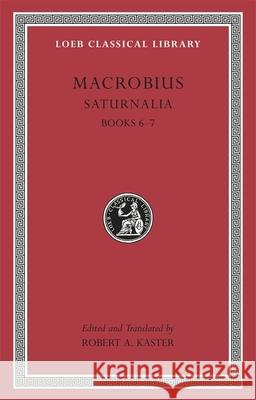 Saturnalia, Volume III : Books 6-7 Macrobius                                Robert A. Kaster 9780674996724 Harvard University Press - książka