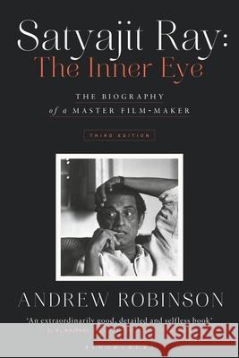 Satyajit Ray: The Inner Eye: The Biography of a Master Film-Maker Andrew Robinson 9781350258495 Bloomsbury Academic - książka