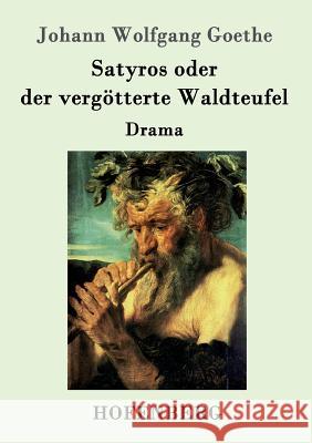 Satyros oder der vergötterte Waldteufel: Drama Johann Wolfgang Goethe 9783843090155 Hofenberg - książka