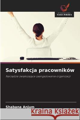 Satysfakcja pracowników Anjum, Shabana 9786208688585 Wydawnictwo Nasza Wiedza - książka