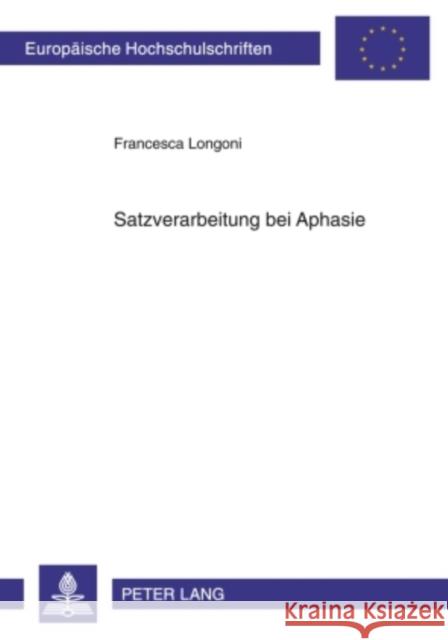 Satzverarbeitung Bei Aphasie Longoni, Francesca 9783631601389 Lang, Peter, Gmbh, Internationaler Verlag Der - książka
