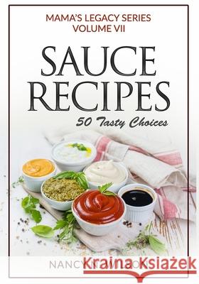 Sauce Recipes: 50 Tasty Choices Nancy N. Wilson 9781482530735 Createspace - książka