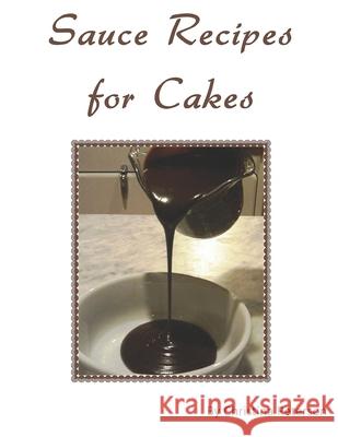 Sauce Recipes for Cakes: Each recipe of 12 has a note page following for comments Peterson, Christina 9781729006979 Independently Published - książka
