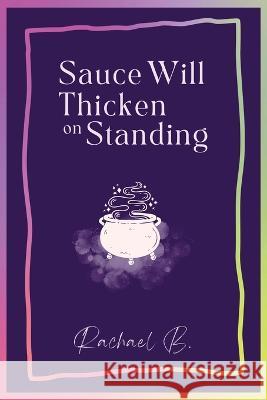 Sauce Will Thicken on Standing Rachael B 9781913590963 Unbound Press - książka