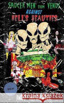 Saucer Men from Venus Against Hell's Beauties Indy McDaniel 9781539791768 Createspace Independent Publishing Platform - książka