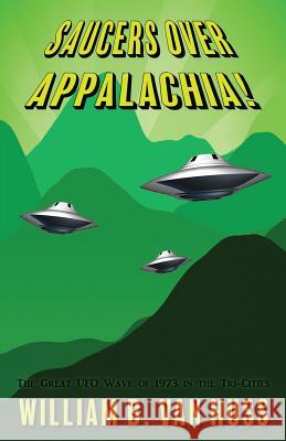 Saucers Over Appalachia!: The Great UFO Wave of 1973 in the Tri-Cities William B. Va 9781535557795 Createspace Independent Publishing Platform - książka