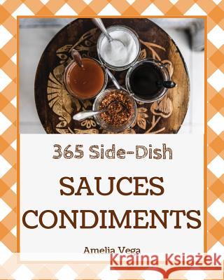 Sauces & Condiments 365: Enjoy 365 Days with Amazing Sauces & Condiments Recipes in Your Own Sauces & Condiments Cookbook! [book 1] Amelia Vega 9781790290802 Independently Published - książka