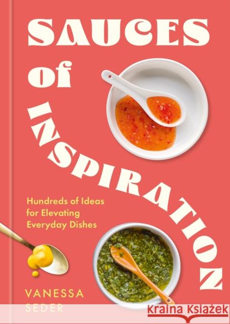 Sauces of Inspiration: Hundreds of Ideas for Elevating Everyday Dishes Vanessa Seder 9781804193020 Octopus Publishing Group - książka