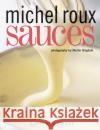 Sauces: Savoury & Sweet Michel, OBE Roux 9781787134744 Quadrille Publishing Ltd