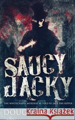 Saucy Jacky: The Whitechapel Murders As Told By Jack The Ripper Doug Lamoreux 9784867458068 Next Chapter - książka