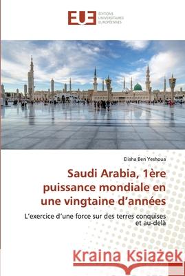 Saudi Arabia, 1ère puissance mondiale en une vingtaine d'années Ben Yeshoua, Elisha 9786139541478 Éditions universitaires européennes - książka