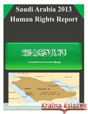 Saudi Arabia 2013 Human Rights Report United States Department of State 9781508829744 Createspace - książka