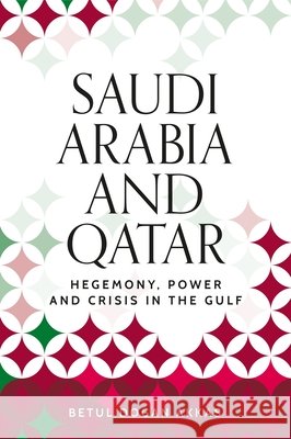 Saudi Arabia and Qatar: Hegemony, Power and Crisis in the Gulf Betul Dogan Akkas 9781526196101 Manchester University Press - książka