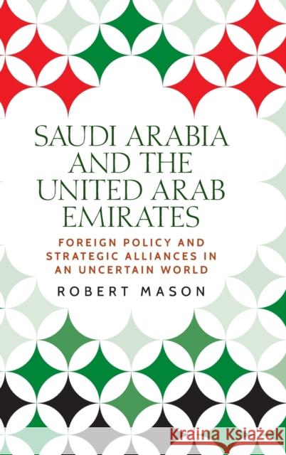 Saudi Arabia and the United Arab Emirates: Foreign Policy and Strategic Alliances in an Uncertain World Mason, Robert 9781526148490 Manchester University Press - książka