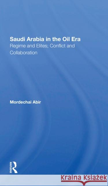 Saudi Arabia in the Oil Era: Regime and Elites; Conflict and Collaboration Mordechai Abir 9780367302047 Routledge - książka