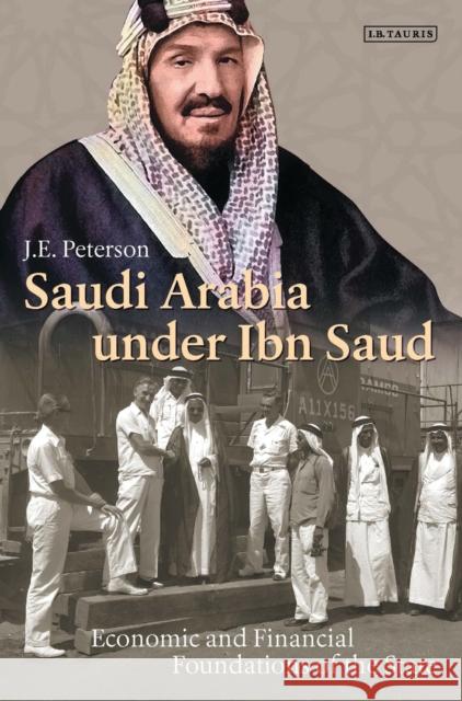 Saudi Arabia Under Ibn Saud: Economic and Financial Foundations of the State Dr. J. E. Peterson   9781784539009 I.B.Tauris - książka