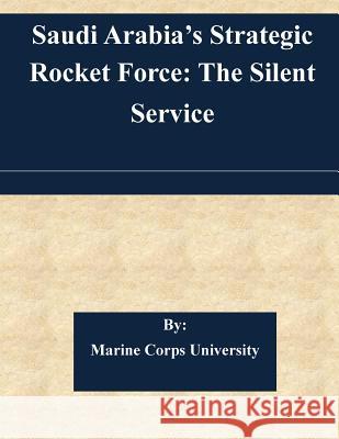 Saudi Arabia's Strategic Rocket Force: The Silent Service Marine Corps University                  Norman Cigar 9781508766759 Createspace - książka