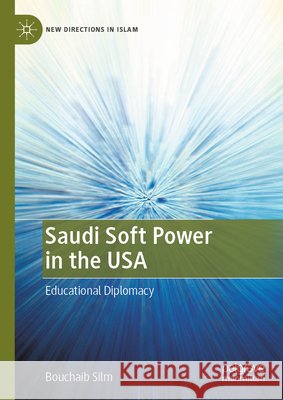 Saudi Soft Power in the USA: Educational Diplomacy Bouchaib Silm 9789819581924 Palgrave MacMillan - książka