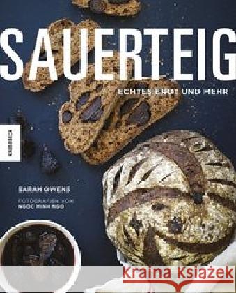 Sauerteig : Echtes Brot und mehr Ngo, Ngoc Minh; Owens, Sarah 9783957280053 Knesebeck - książka