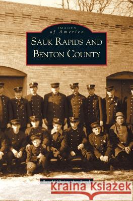 Sauk Rapids and Benton County Ron Zurek, Ron Zurck, Ronald Christopher Zurek 9781531613297 Arcadia Publishing Library Editions - książka