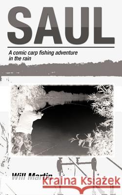 Saul: A Comic Carp Fishing Adventure in the Rain Martin, Will 9781477230534 Authorhouse - książka