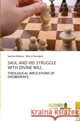 Saul and His Struggle with Divine Will Saortua Marbun Mesrin Rumaijuk 9786204188287 Blessed Hope Publishing - książka