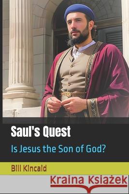 Saul's Quest: Is Jesus the Son of God? Bill Kincaid 9781691318704 Independently Published - książka
