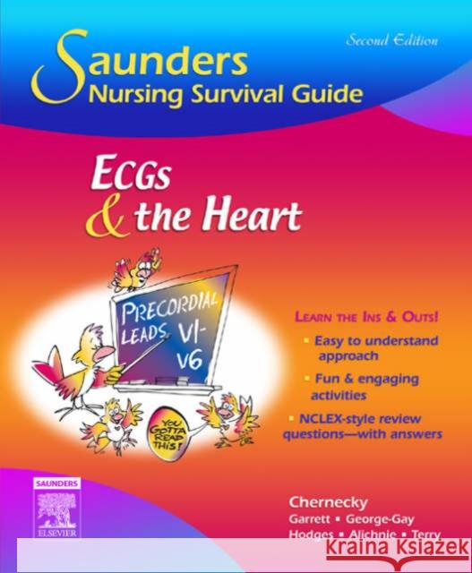 Saunders Nursing Survival Guide: Ecgs and the Heart Chernecky, Cynthia C. 9781416028789 W.B. Saunders Company - książka