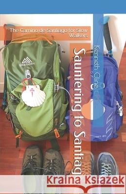 Sauntering to Santiago: The Camino de Santiago for Slow Walkers Kenneth Cline 9780997941555 Mot-Mot Publishing - książka