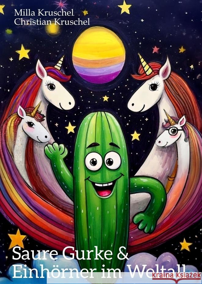 Saure Gurke und Einhörner im Weltall Kruschel, Milla, Kruschel, Christian 9783384499714 tredition - książka