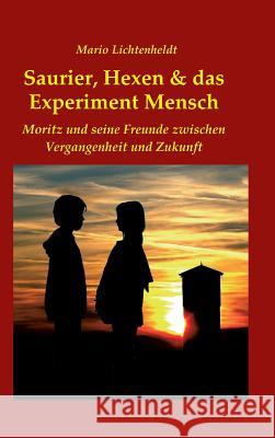 Saurier, Hexen & das Experiment Mensch Lichtenheldt, Mario 9783734537646 Tredition Gmbh - książka