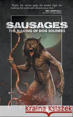 Sausages: The Making of Dog Soldiers Janine Pipe   9781959205111 Encyclopocalypse Publications - książka