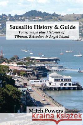 Sausalito History & Guide: Tours, Maps Plus Histories of Tiburon, Belvedere & Angel Island Mitch Powers 9781973915188 Createspace Independent Publishing Platform - książka