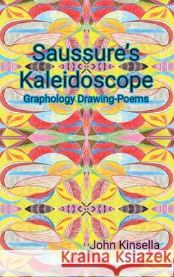 Saussure's Kaleidoscope: Graphology Drawing-Poems John Kinsella 9780645136517 5 Islands Press - książka