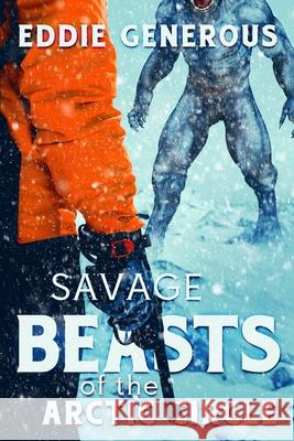 Savage Beasts of the Arctic Circle Eddie Generous 9781922323323 Severed Press - książka
