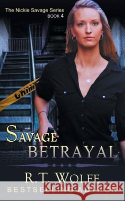 Savage Betrayal (The Nickie Savage Series, Book 4) R T Wolfe 9781614178811 Epublishing Works! - książka