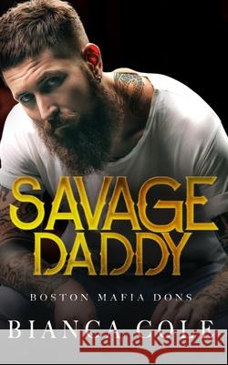 Savage Daddy: A Dark Captive Mafia Romance Cole, Bianca 9798746327451 Independently published - książka
