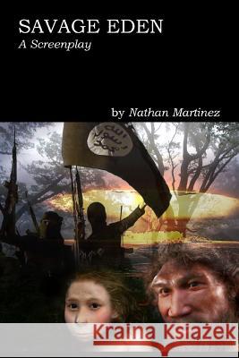 Savage Eden: A Screenplay: Veiðifrejya, The Lioness Martinez, Nathan 9781726883085 Independently Published - książka