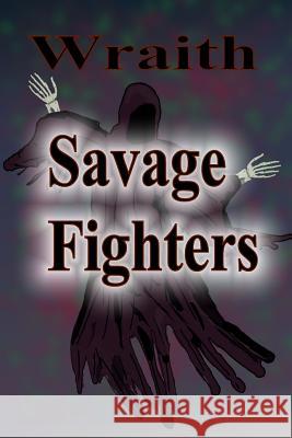 Savage Fighters: Wraith Joseph Roche 9781365100178 Lulu.com - książka