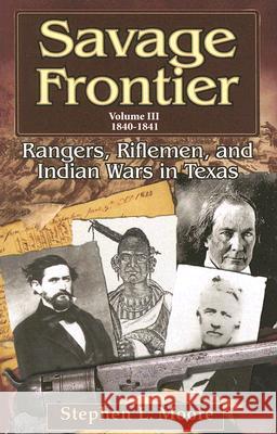 Savage Frontier Volume III: Rangers, Riflemen, and Indian Wars in Texas, 1840-1841 Moore, Stephen L. 9781574412291 University of North Texas Press - książka