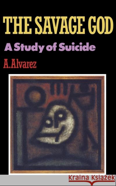 Savage God: A Study of Suicide A. Alvarez 9780393306576 W. W. Norton & Company - książka