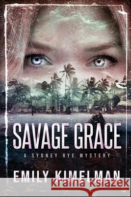 Savage Grace: A Sydney Rye Mystery Emily Kimelman 9781694783578 Independently Published - książka