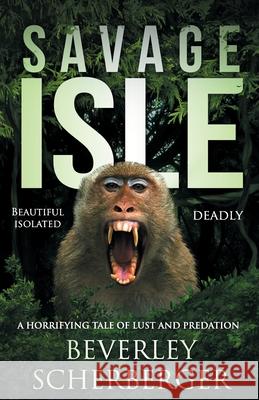 Savage Isle: Beautiful Isolated Deadly Beverley Scherberger 9781981493845 Createspace Independent Publishing Platform - książka