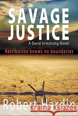 Savage Justice Robert Hardin 9781450272421 iUniverse.com - książka