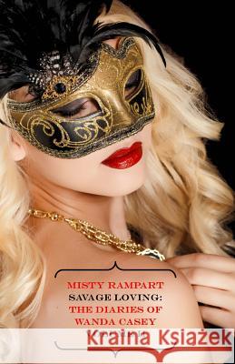 Savage Loving: The Diaries of Wanda Casey Volume II Misty Rampart 9781517543068 Createspace Independent Publishing Platform - książka