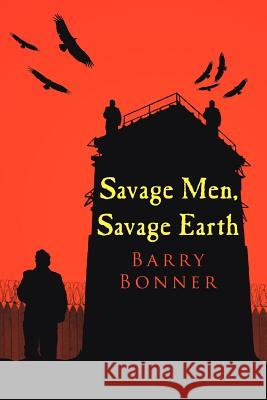 Savage Men, Savage Earth Barry Bonner 9781425936327 Authorhouse - książka