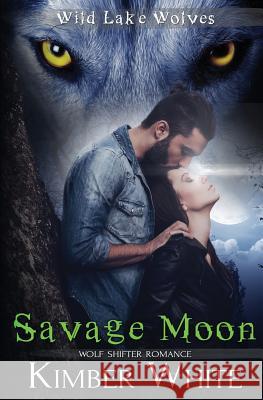 Savage Moon: Wolf Shifter Romance Kimber White 9781974357871 Createspace Independent Publishing Platform - książka