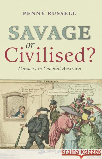 Savage or Civilised?: Manners in Colonial Australia Russell, Penny 9780868408606 University of New South Wales Press - książka