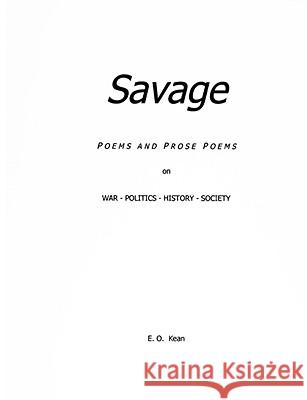 SAVAGE: Poems & Prose Poems E. O. Kean 9781435718562 Lulu.com - książka