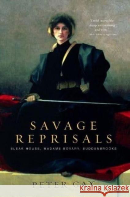 Savage Reprisals: Bleak House, Madame Bovary, Buddenbrooks Peter Gay 9780393325096 W. W. Norton & Company - książka